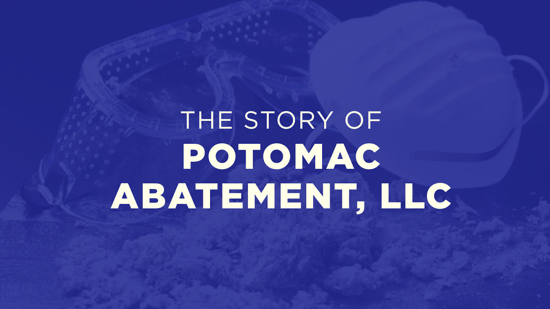 The Story of Potomac Abatement, LLC